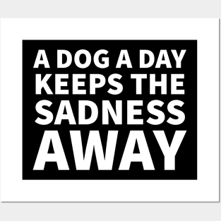 A dog a day keeps the sadness away Posters and Art